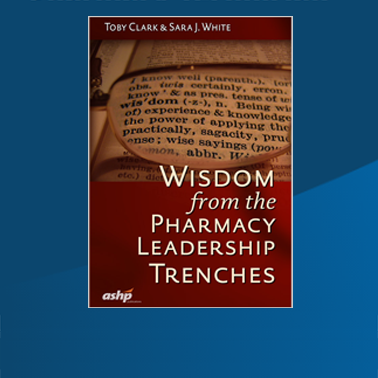 Wisdom from the Pharmacy Leadership Trenches