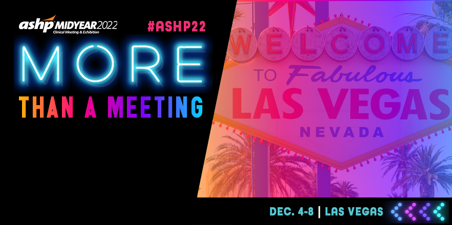 2022 ASHP Midyear Clinical Meeting, December 4-8 in Las Vegas