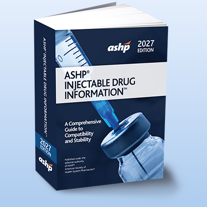 ASHP Injectable Drug Information 2027 Edition