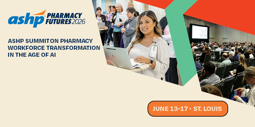 ASHP Summit on Pharmacy Workforce Transformation in the Age of AI - ASHP Pharmacy Futures 2026