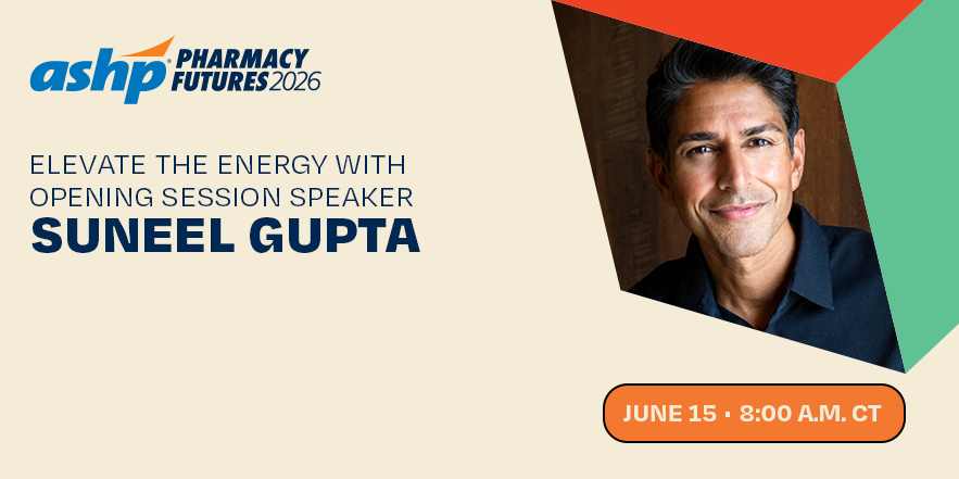 Elevate the energy with opening keynote speaker Suneel Gupta - ASHP Pharmacy Futures 2026