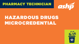 Pharmacy Technician: Hazardous Drugs Microcredential