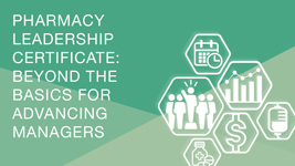 Pharmacy Leadership Certificate: Beyond the Basics for Advancing Managers